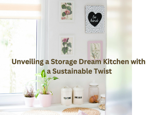 Unveiling a Storage Dream Kitchen with a Sustainable Twist