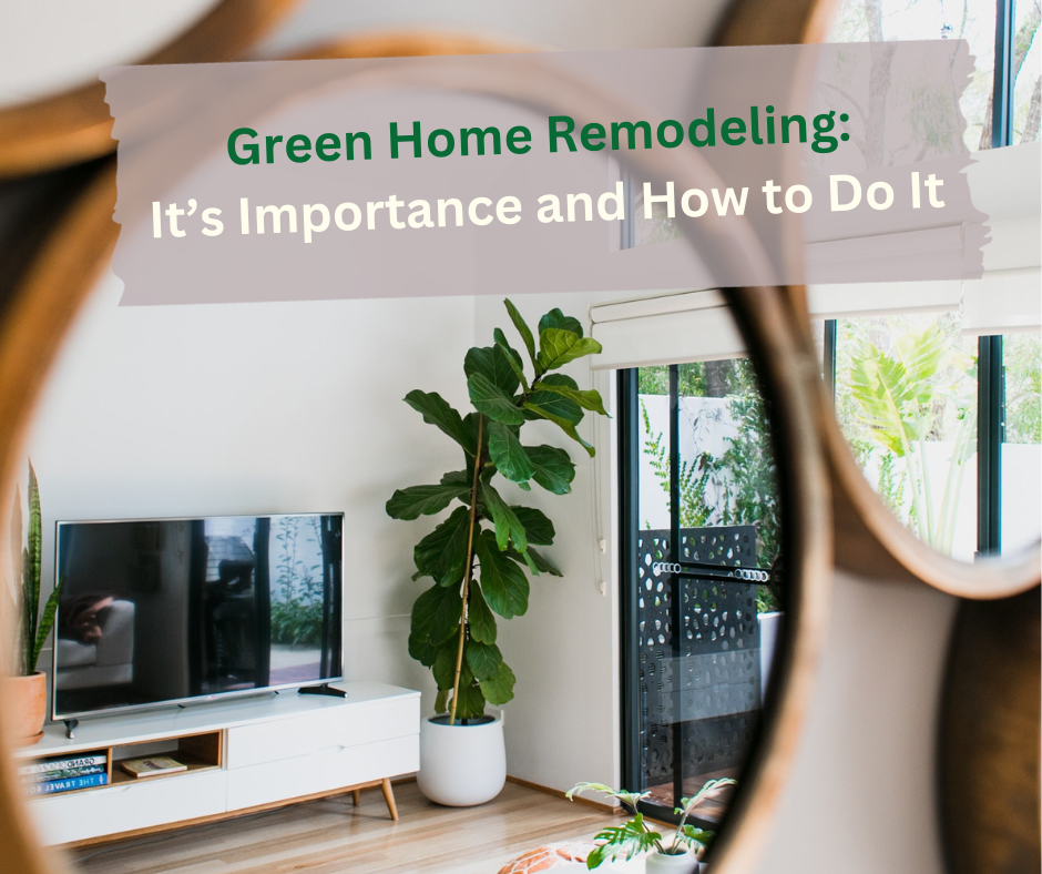 Green Home Remodeling: It’s Importance and How to Do It