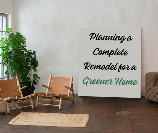 Planning a Complete Remodel for a Greener Home
