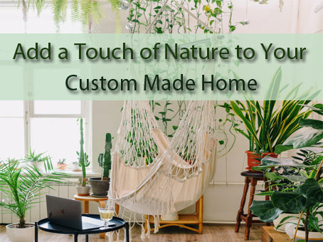 Add a Touch of Nature to Your New Custom House